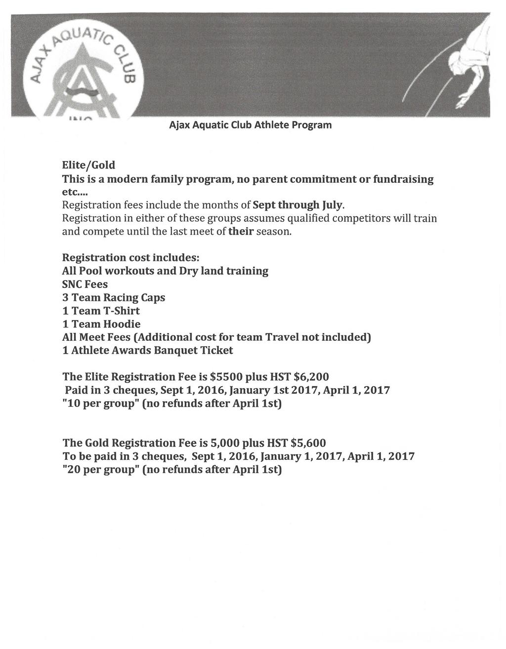 Ajax Aquatic Club Athlete Program Elite/Gold This is a modern family program, no parent commitment or fundraising etc... Registration fees include the months of Sept through July.