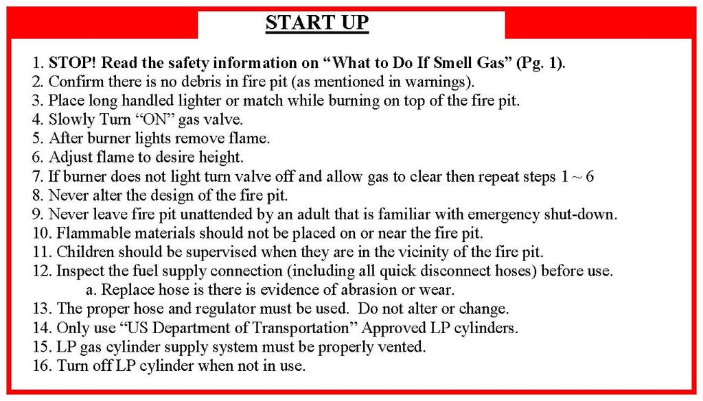 8) Fire Pit Operation WARNING: Before use, be sure to test all gas connections for leaks. Do not use fire pit if there is any evidence of leaking gas.