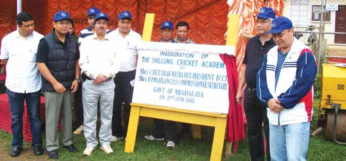ANNUAL REP0RT 2011-12 MEGHALAYA CRICKET ASSOCIATION The SHILLONG CRICKET ACADEMY was inaugurated on 2 June 2012 by Mr. Chitrak Mitra, Vice-President, BCCI, and member, NADP Committee.