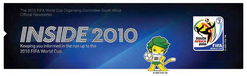 INSIDE 2010 The 2010 FIFA World Cup Organising Committee South Africa (OC) has launched a weekly electronic newsletter Inside 2010.