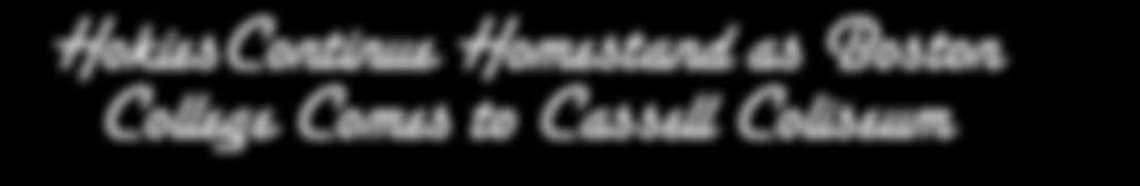Hokie Hoops HokiesContinue Homestand as Boston College Comes to Cassell Coliseum GAME 28: Tuesday, Feb. 26, 2008 7:00 p.m. Cassell Coliseum (9,847), Blacksburg, Va. Series vs.