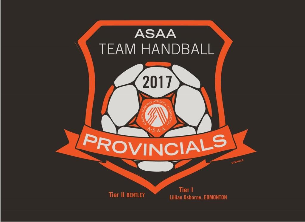 Alberta Schools Athletic Association Team Handball Tier 1 Provincial Championships April 27-29, 2017 Proudly Hosted by Lillian Osborne High School Tournament Chairperson Kate