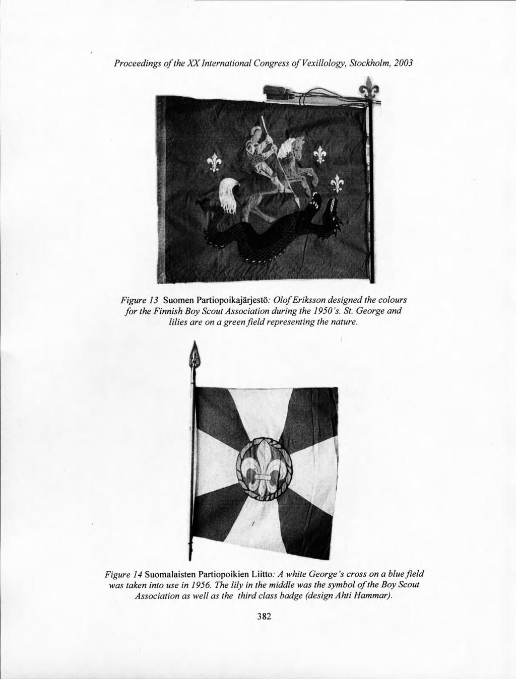 Proceedings of the XX International Congress of Vexillology, Stockholm, 2003 k Figure 13 Suomen Partiopoikajarjesto; Olof Eriksson designed the colours for the Finnish Boy Scout Association during