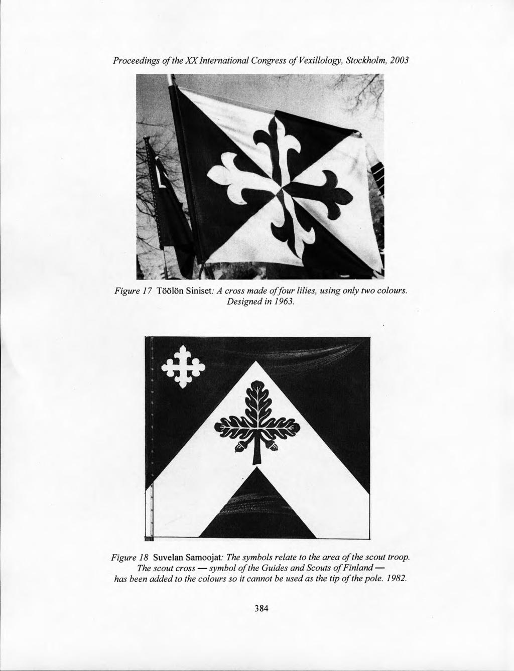 Proceedings of the XX International Congress ofvexillology, Stockholm, 2003 Figure 17 Toolon Siniset; A cross made of four lilies, using only two colours. Designed in 1963.