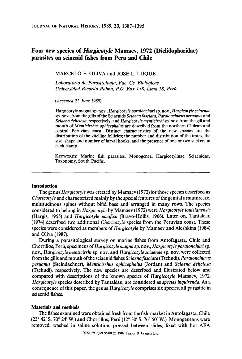 JOURNAL OF NATURAL HISTORY, 1989, 23, 1387-1395 Four new species of Hargicotyle Mamaev, 1972 (Diclidophoridae) parasites on sciaenid fishes from Peru and Chile MARCELO E. OLIVA and JOSl~ L.