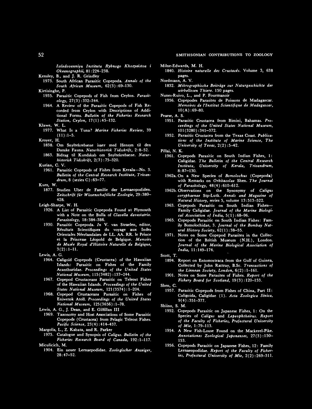 52 SMITHSONIAN CONTRIBUTIONS TO ZOOLOGY Issledovanniyu Institute. Rybnogo Khozyaistva i Okeanographii, 81:224-238. Kensley, B., and J. R. Grindley 1973. South African Parasitic Copepoda.