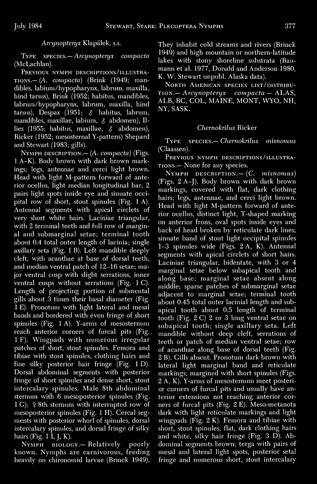 labrum, mandibles, maxillae, labium, $ abdomen), lilies (1955; habitus, maxillae, $ abdomen), Ricker (1952; mesosternal Y-pattern) Shepard and Stewart (1983; gills). Nymph description. (A.