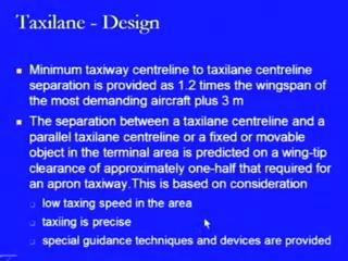 So, what we need to consider is that the minimum taxiway centreline to taxilane centreline separation is provided as 1.