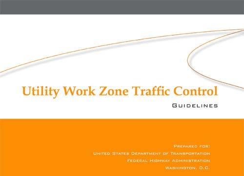UTILITY WORK ZONE TRAFFIC CONTROL GUIDELINES Developed and revised for FHWA Work Zone