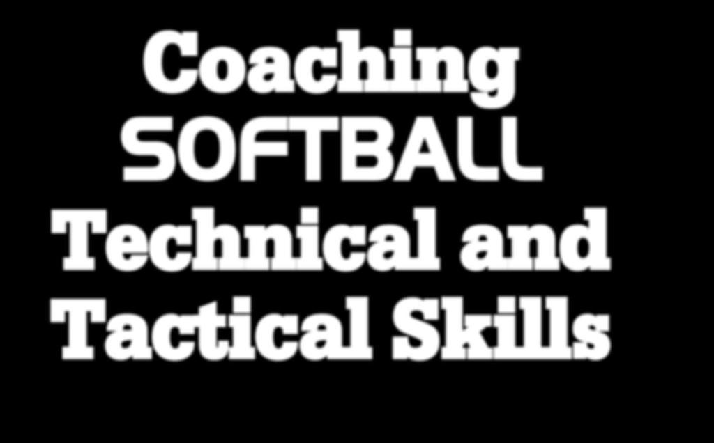Coaching SoftBall Technical and Tactical Skills