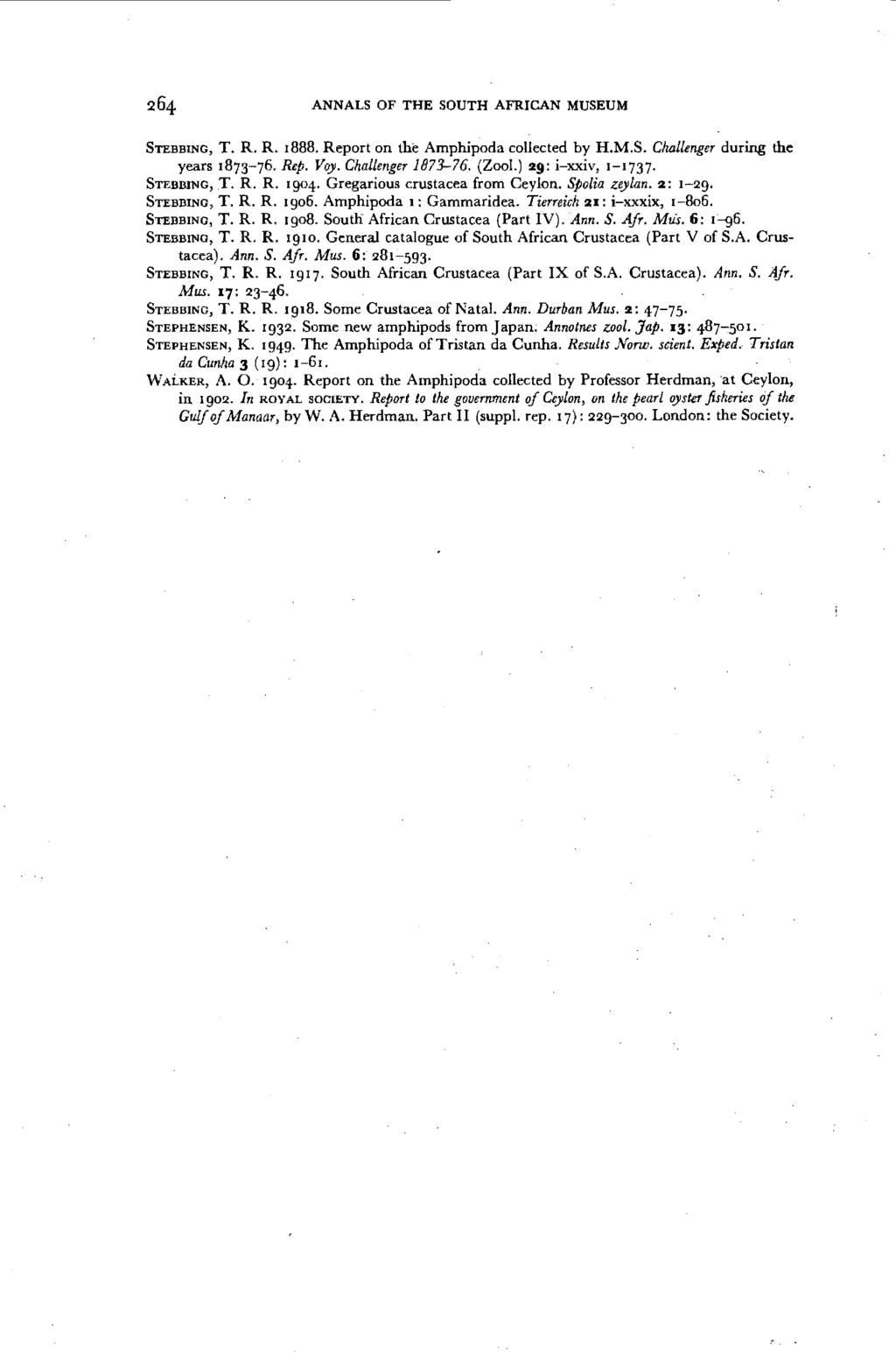 ANNALS OF THE SOUTH AFRICAN MUSEUM STEBBING, T. R. R. 1888. Report on the Amphipoda collected by H.M.S. Cho.llenger during the years 1873-76. Rep. Voy. Challenger 1873-76. (Zoo!.) 29: i-xxiv, 1-1737.
