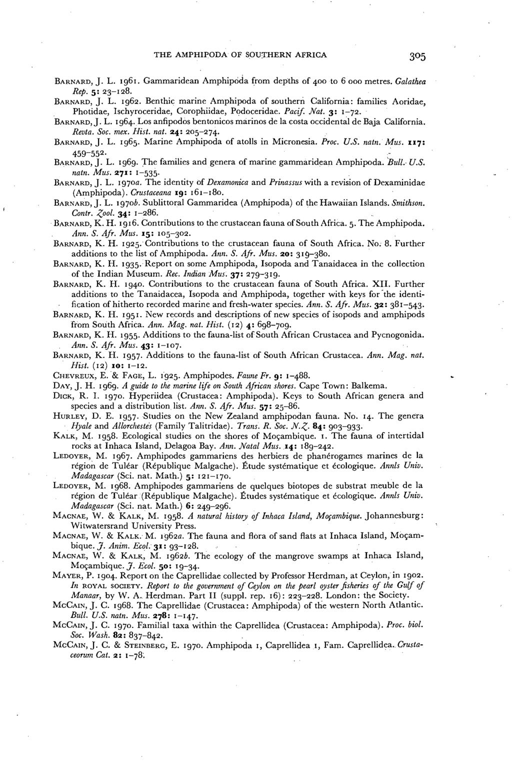 THE AMPHIPODA OF SOU:I:HERN AFRICA BARNARD, J. L. 1961. Gammaridean Amphipcicla from depths of 400 to 6000 metres. Galathea Rep. 5: 23-128. BARNARD, J. L. 1962.