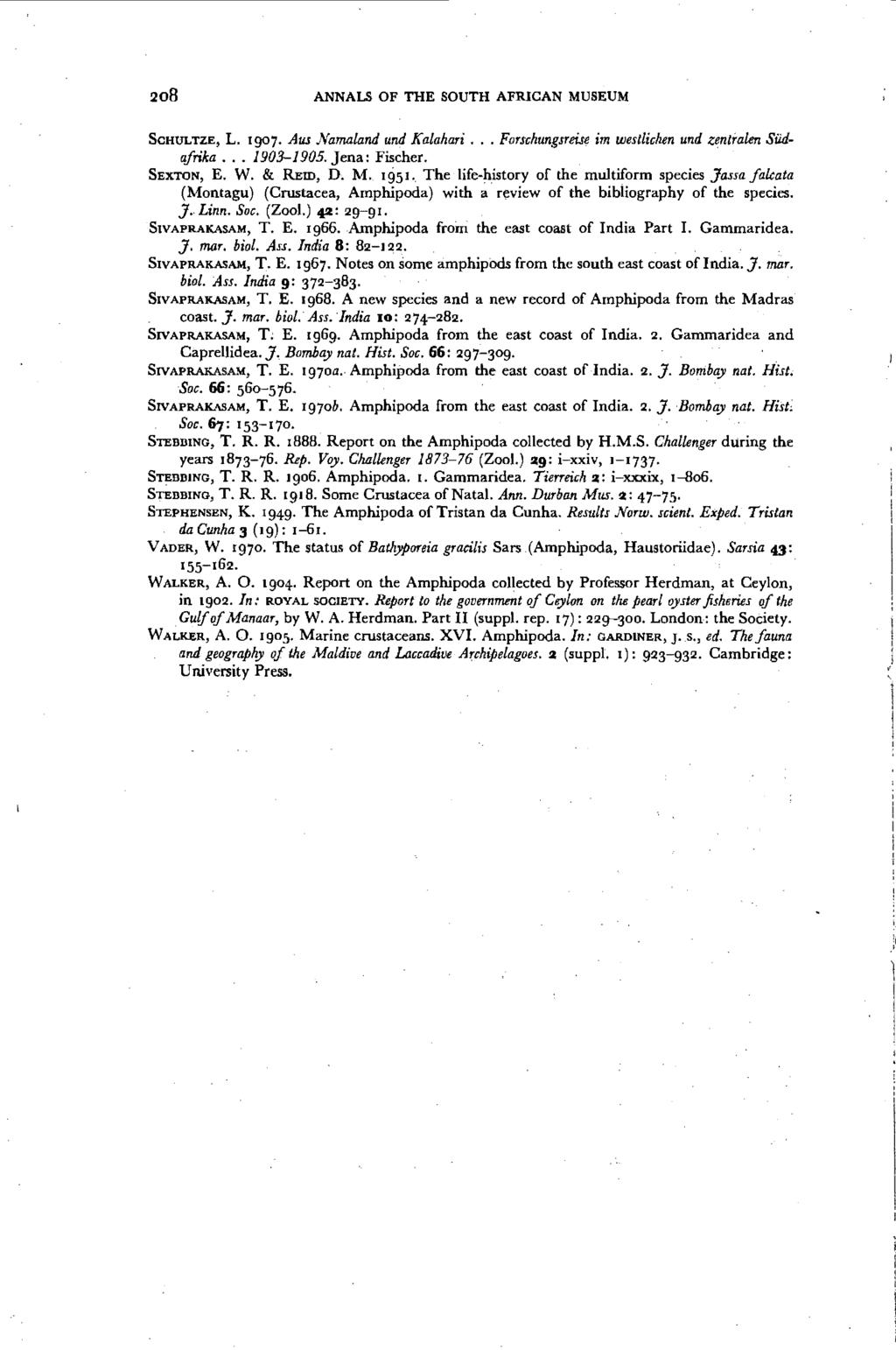 208 ANNALS OF THE SOUTH AFRICAN MUSEUM SCHULTZE, L. Igo7. Au; NaTTUlland und Kalahari... Forschungsrei.re im westlichen und zentfalen SUdafrika. 1903-1905. Jena: Fischer. SEXTON, E. W. & REID, D. M.. 1951.