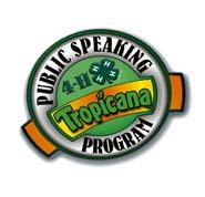 TROPICANA / 4-H PUBLIC SPEAKING CONTEST The 4-H Tropicana Public Speaking Contest is right around the corner and this is a great opportunity for the younger kids to discover what a speech contest is