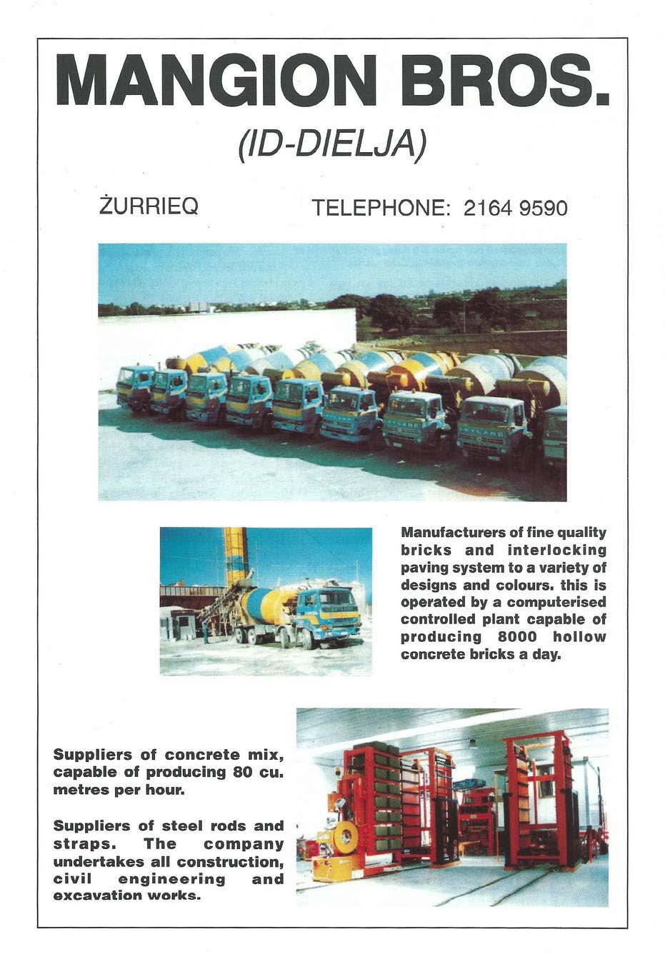 (ID-DIELJA) ŻURRIEQ TELEPHONE: 2164 9590 Manufacturers of fine quality bricks and interlocking paving system to a variety of designs and colours.