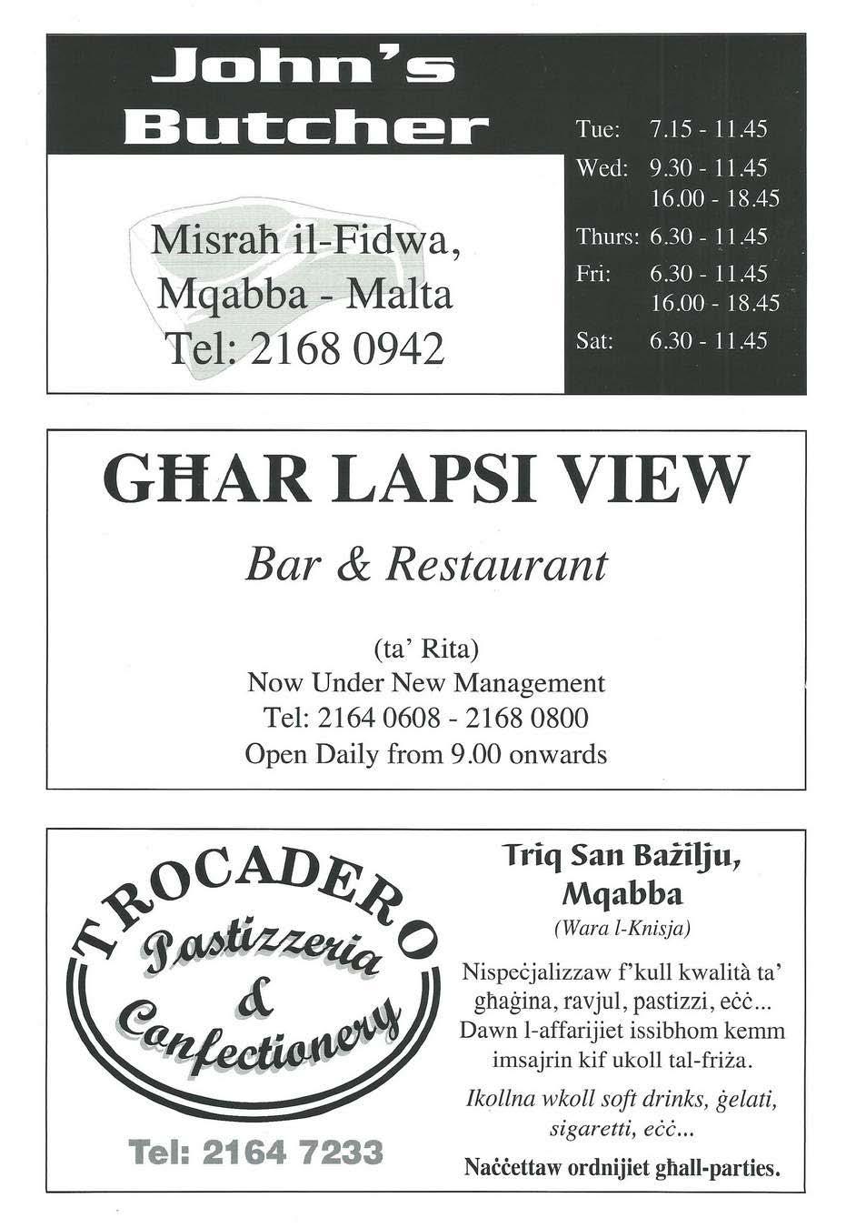 ----- -- - - Misraħ il-fidwa, Mqabba - M-alta \e\: 1168 0942 GĦAR LAPSI VIE Bar & Restaurant (ta' Rita) Now Under New Management Tel: 2164 0608-2168 0800 Open Daily from 9.