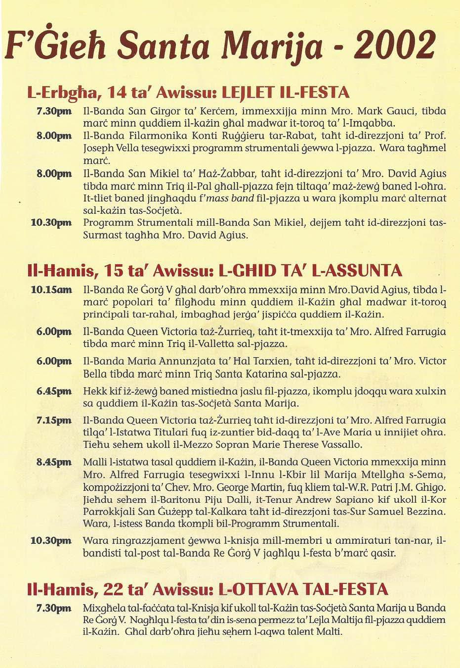F'Gieħ Santa Marija - 2002 L-Erbgħa, 14 ta' Awissu: LEJLET IL-FESTA 7.30pm 8.00pni 8.00pm 10.30pm Il-Banda San Girgor ta' Kerċem, immexxijja minn Mro.