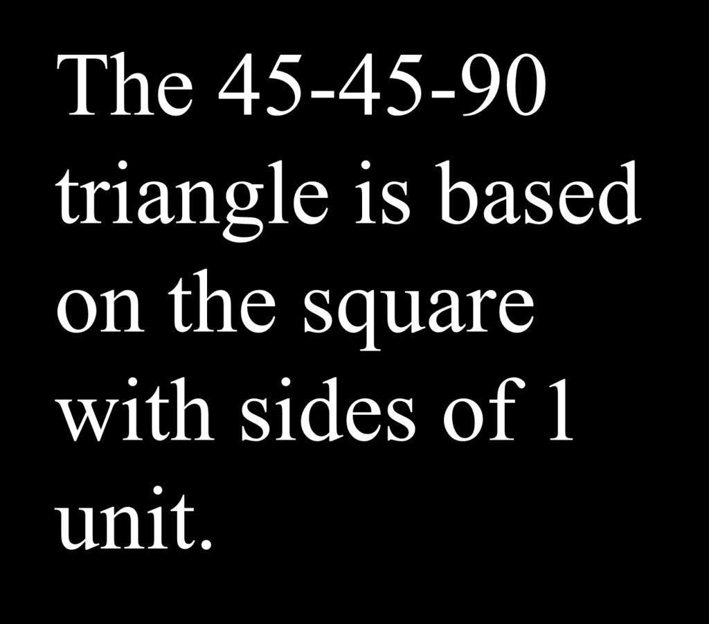45-45 - 90 1 The 45-45-90 1 1 triangle is