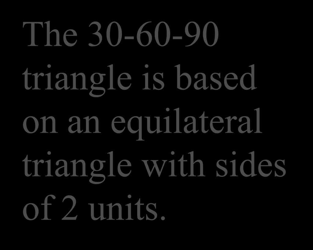 30-60 - 90 The 30-60-90 2 2 60 60 2 triangle is