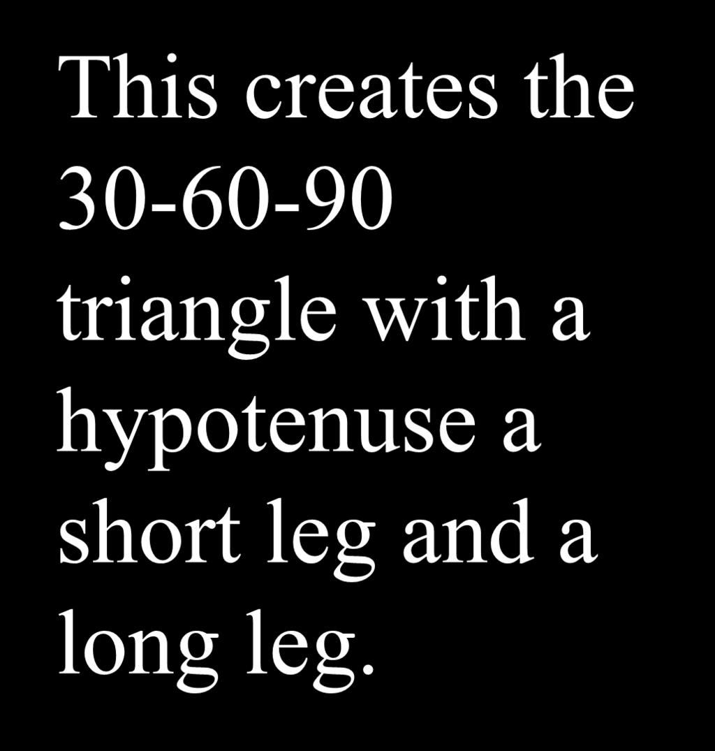Long Leg 30-60 - 90 30 60 Short Leg This creates the