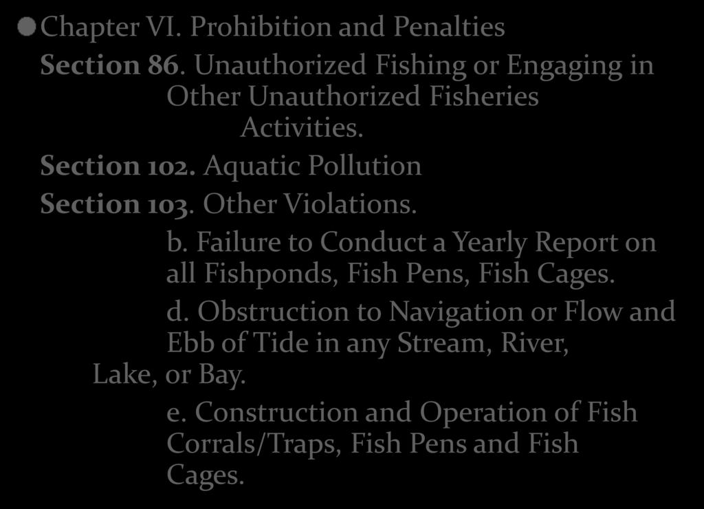 Chapter VI. Prohibition and Penalties Section 86. Unauthorized Fishing or Engaging in Other Unauthorized Fisheries Activities. Section 102. Aquatic Pollution Section 103. Other Violations. b.
