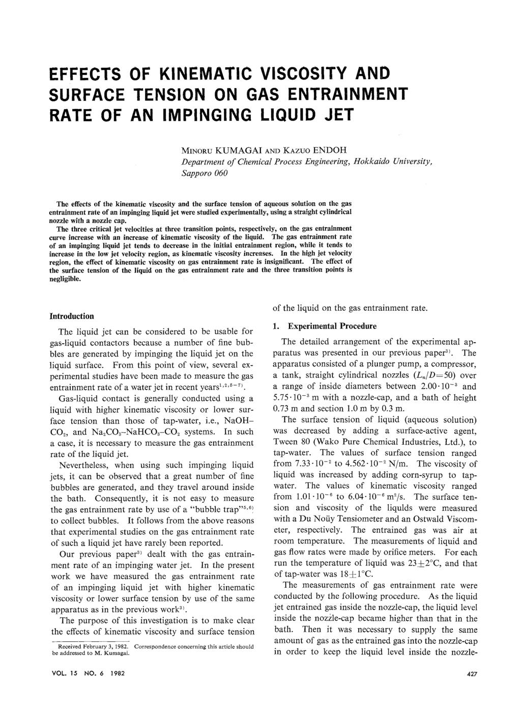 EFFECTS OF KINEMATIC VISCOSITY AND SURFACE TENSION ON GAS ENTRAPMENT RATE OF AN IMPINGING LIQUID JET Minoru KUMAGAIand Kazuo ENDOH Department of Chemical Process Engineering, Hokkaido University,