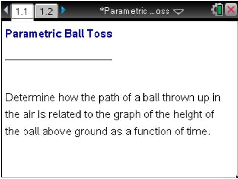 Math Objectives Students will be able to use parametric equations to represent the height of a ball as a function of time as well as the path of a ball that has been thrown straight up.