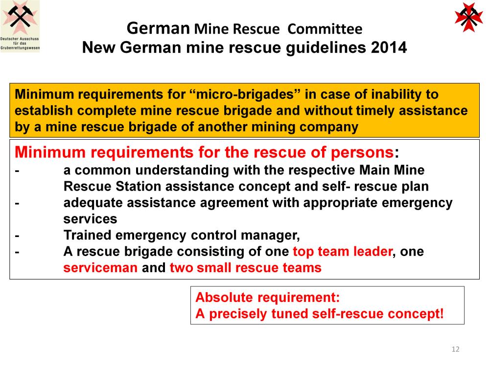 Due to personnel structure and occasional insularity of smaller mining operations in Germany, the strength requirement for a full-size mine rescue brigade is in many places increasingly not feasible.