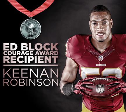 Game Release TRENDING Ed Block Courage Award The Redskins announced on Tuesday, Nov. 11 that they named linebacker Keenan Robinson the winner of the team s 2014 Ed Block Courage Award.
