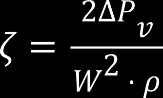 where: ζ ΔP v W = dynamic loss coefficient = pressure losses = velocity of test medium (m/s) ρ = specific gravity (kg/m 3 ).