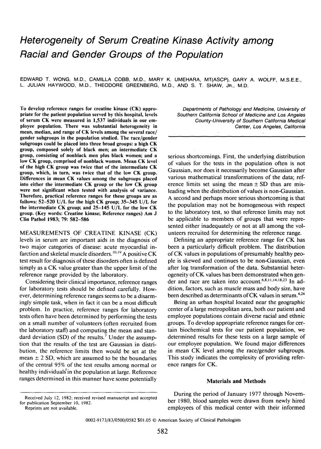 Heterogeneity of Serum Creatine Kinase Activity among Racial and Gender Groups of the Population EDWARD T. WONG, M.D., CAMILLA COBB, M.D., MARY K. UMEHARA, MT(ASCP), GARY A. WOLFF, M.S.E.E., L.