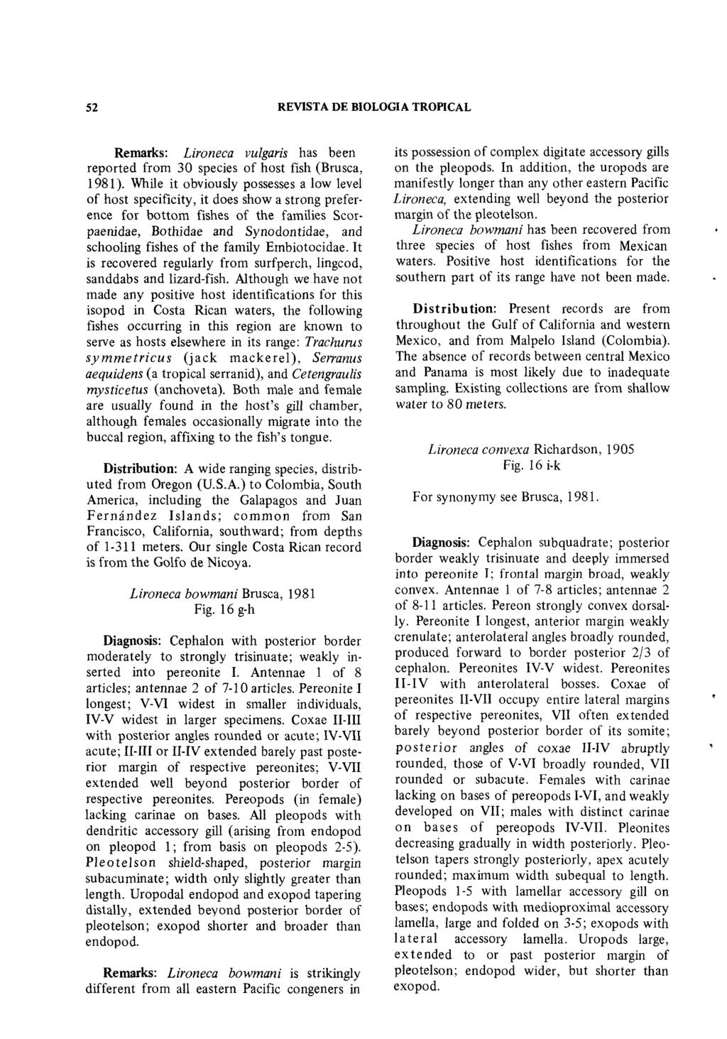 52 REVISTA DE BIOLOGIA TROPICAL Remarks: Lironeca vulgaris has been reported from 30 species of host fish (Brusca, 1981).