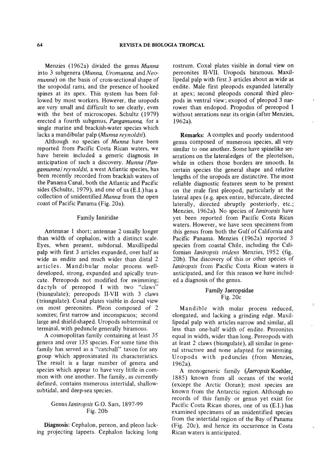 64 REVISTA DE BIOLOGIA TROPICAL Menzies (1962a) divided the genus Munna into 3 subgenera (Munna, Uromunna, andafeomunna) on the basis of cross-sectional shape of the uropodal rami, and the presence