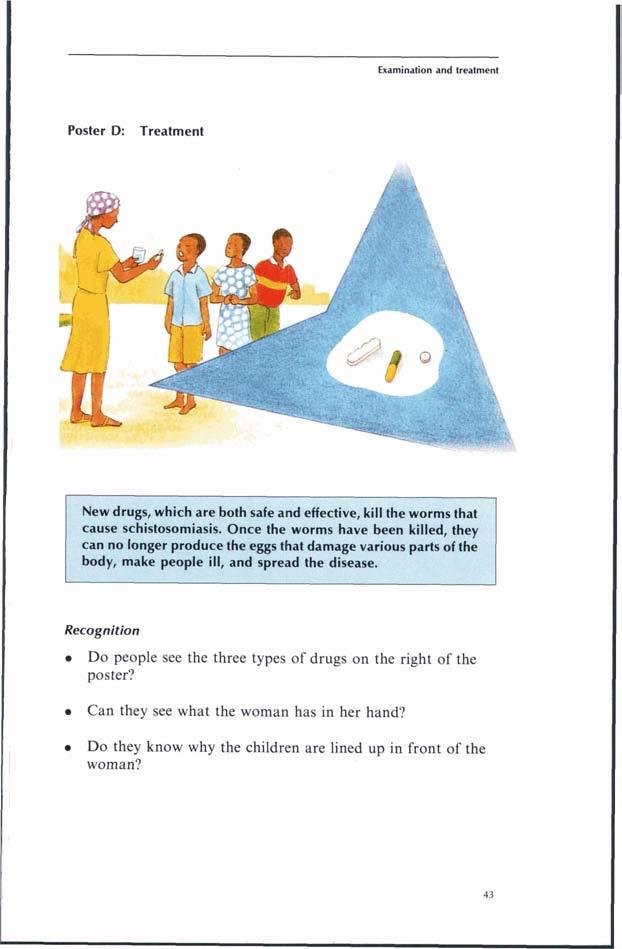 Examination and treatment Poster D: Treatment New drugs, which are both safe and effective, kill the worms that cause schistosomiasis.