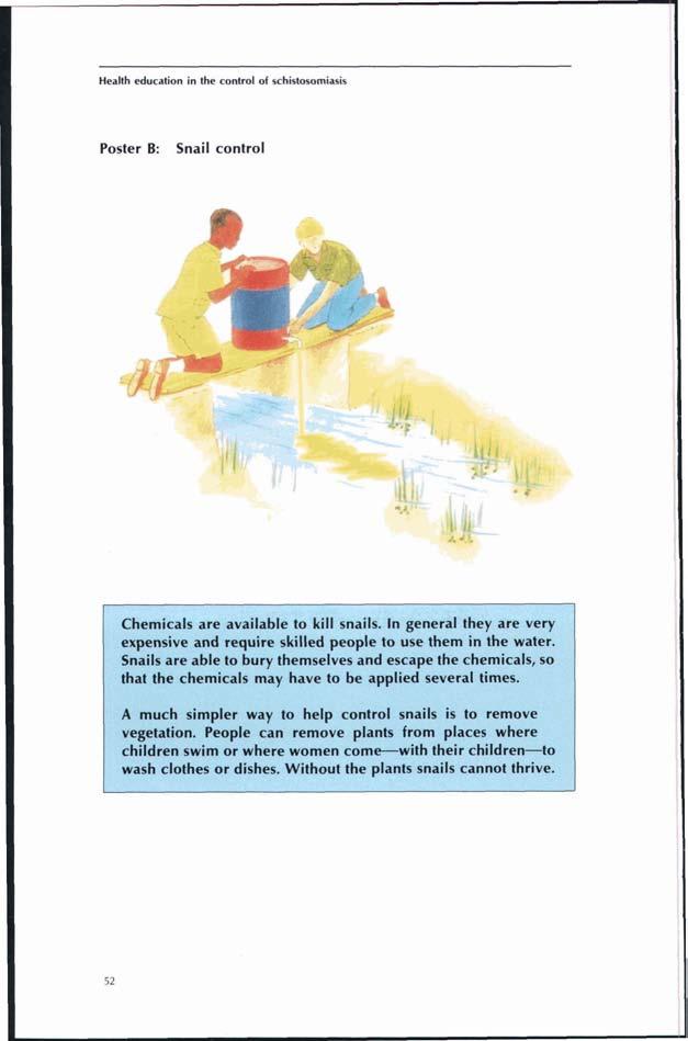 Health educltion in the c o d of schistmmie Poster B: Snail control Chemicals are available to kill snails. In general they are very expensive and require skilled people to use them in the water.