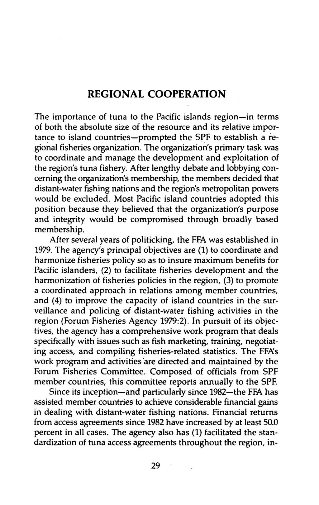 REGIONAL COOPERATION The importance of tuna to the Pacific islands region in terms of both the absolute size of the resource and its relative importance to island countries prompted the SPF to