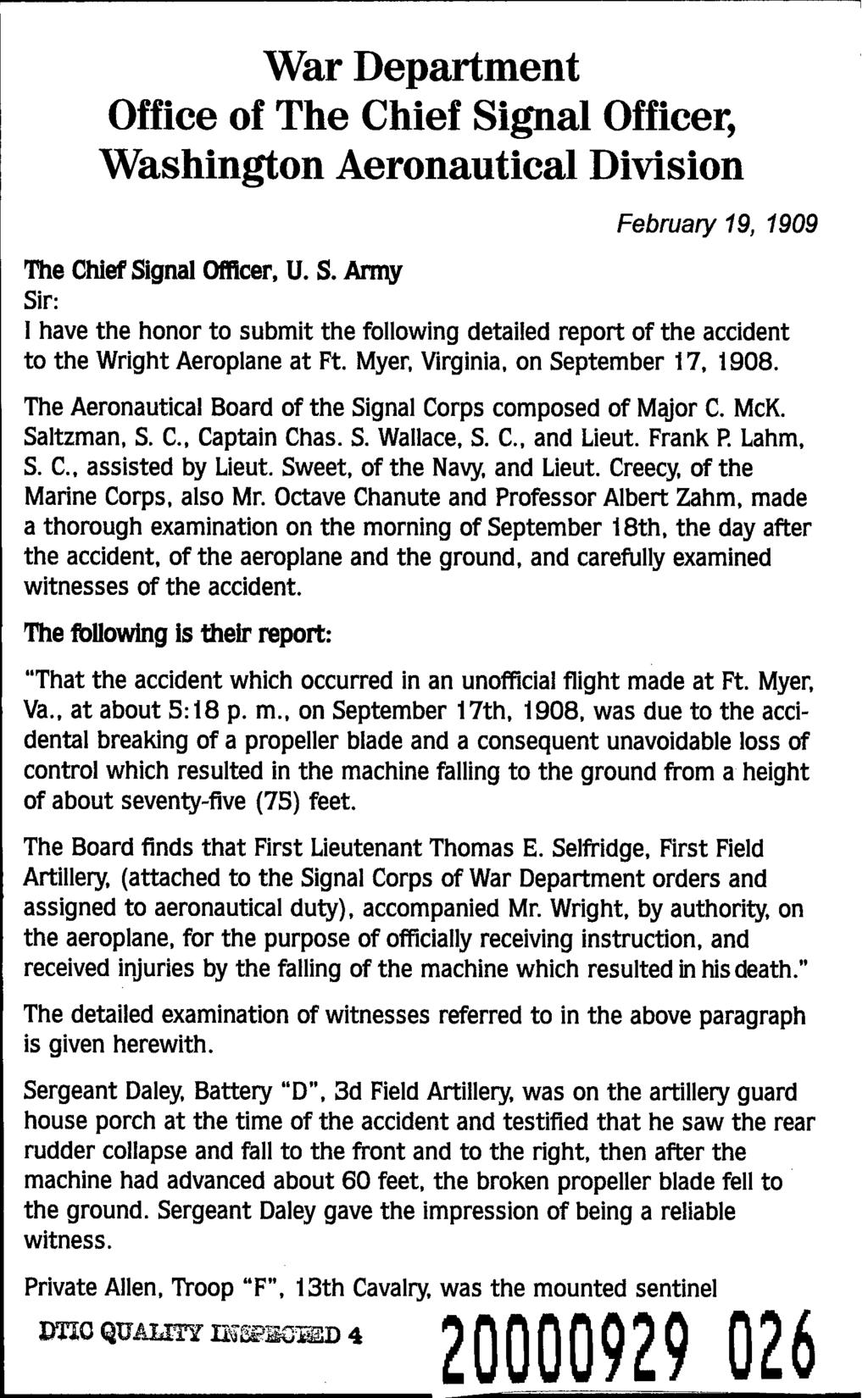 War epartment Office of The Chief Signal Officer, Washington Aeronautical ivision February 19, 1909 The Chief Signal Officer, U. S. Army Sir: I have the honor to submit the following detailed report of the accident to the Wright Aeroplane at Ft.
