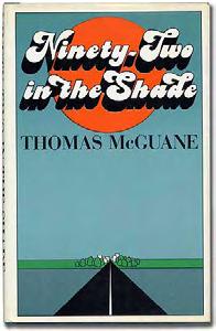 XXXXXXXXXXXXXXXXXXXXXXXXXXXXXXXXX McGUANE, Thomas. Ninety-Two in the Shade. New York: Farrar Straus Giroux (1973). First edition. Fine in fine dustwrapper. A beautiful copy.