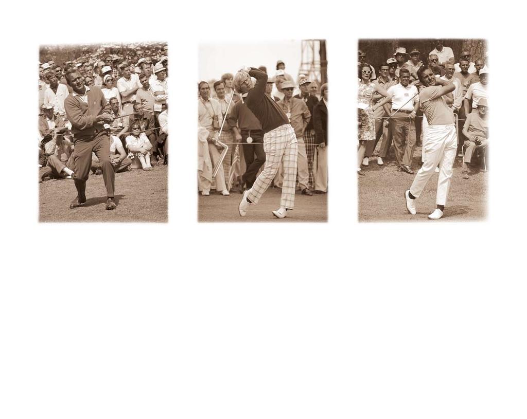 M AKING C HAMPIONSHIP H ISTORY Arnold Palmer Jack Nicklaus Gary Player Charismatic and daring, Arnold Palmer slipped on the Green Jacket for the first time in 1958.