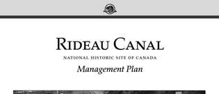 Rideau Canal Management Planning Management planning is a process undertaken by Parks Canada to set out, and periodically reassess, strategic management direction of a National Historic Site.
