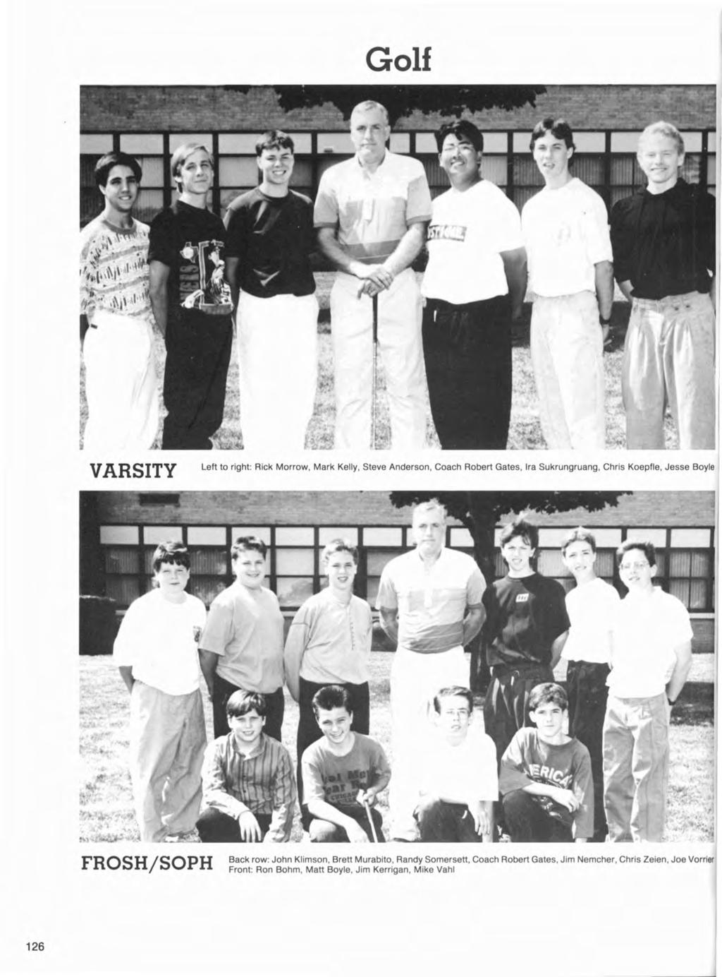 Golf VARSITY Left to right: Rick Morrow, Mark Kelly, Steve Anderson, Coach Robert Gates, Ira Sukrungruang, Chris Koepfle, Jesse Boyle FROSHjSOPH Back row: