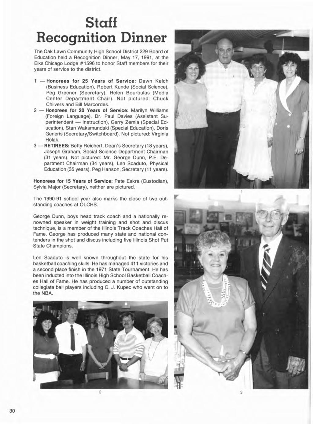 Staff Recognition Dinner The Oak Lawn Community High School District 229 Board of Education held a Recognition Dinner, May 17, 1991, at the Elks Chicago Lodge #1596 to honor Staff members for their