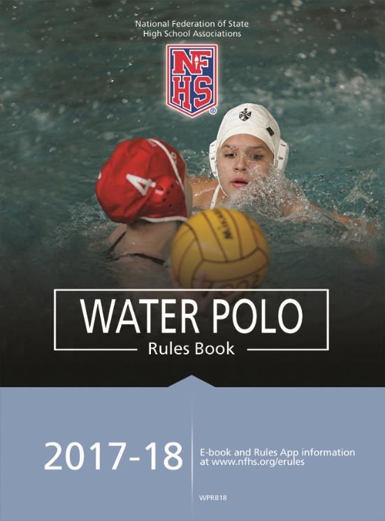 2017-18 NFHS WATER POLO RULES BOOK The 2017-18 Water Polo Rules Book will by available in late July.