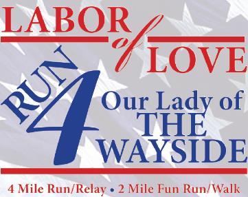 Labor of Love Run 4 Wayside Date: Sunday, September 17, 2017 The 5 th Annual Labor of Love Run 4 Wayside is a great way to spend the morning with your whole family and support an organization here in