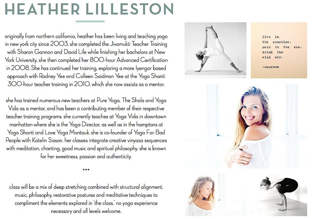 HEATHER LILLESTON Originally from Northern California, Heather has been living and teaching yoga in New York City since 2003.