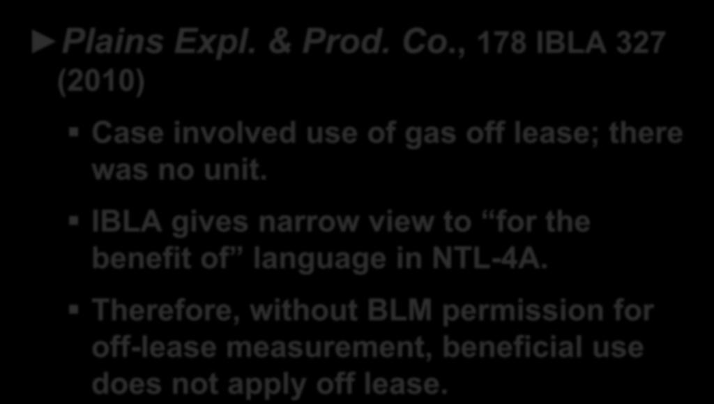 The Plains Decision Plains Expl. & Prod. Co., 178 IBLA 327 (2010) Case involved use of gas off lease; there was no unit.