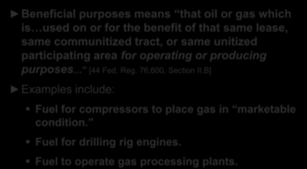 NTL-4A Defines Beneficial Use Beneficial purposes means that oil or gas which is used on or for the benefit of that same lease, same communitized tract, or same unitized participating area for