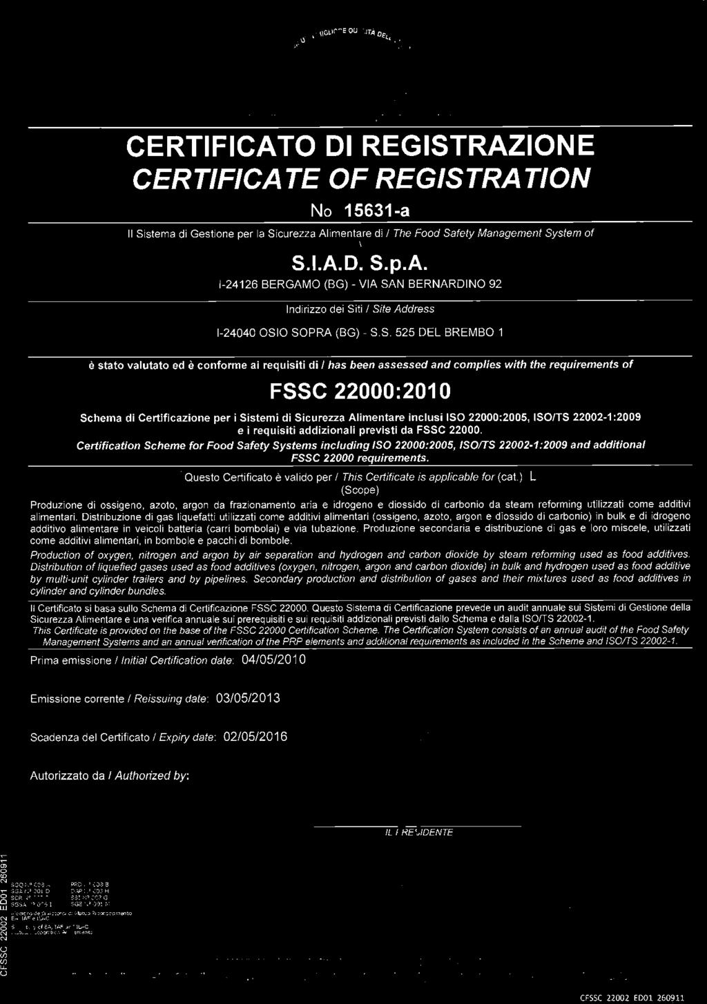 the quality and safety of products. SIAD s gases for food use are certificated according to FSSC 22000 standard.