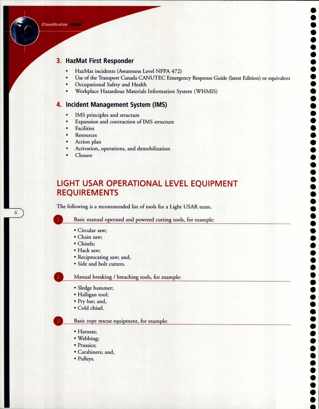 3. HazMat First Responder HazMat incidents (Awareness Level NFPA 472) Use of the Transport Canada CANUTEC Emergency Response Guide (latest Edition) or equivalent Occupational Safety and Health
