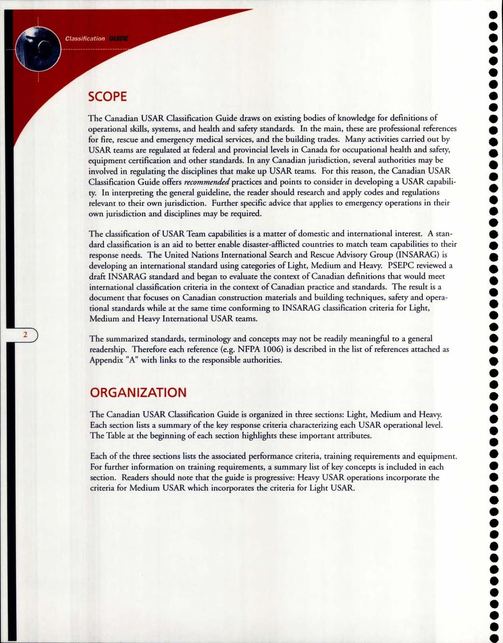 SCOPE The Canadian USAR Classification Guide draws on existing bodies of knowledge for definitions of operational skills, systems, and health and safety standards.